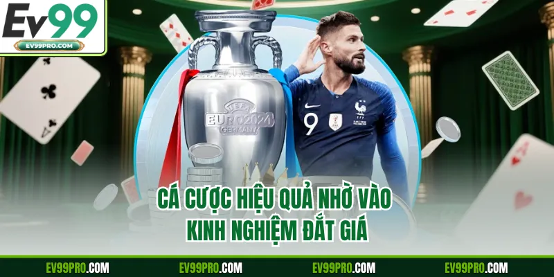 Cá cược hiệu quả nhờ vào kinh nghiệm đắt giá