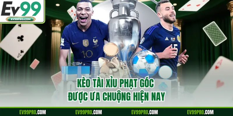 Kèo tài xỉu phạt góc được ưa chuộng hiện nay